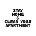 Stay home and clean your apartment. Cute hand drawn doodle bubble lettering. Isolated on white background. Vector stock