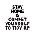 Stay home and commit yourself to tidy up. Cute hand drawn doodle bubble lettering. Isolated on white background. Vector stock