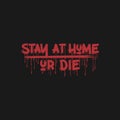 Stay at Home or Die, Covid-19 Typography Quote Design Royalty Free Stock Photo