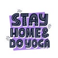 Stay home and do yoga quote. HAnd drawn vector lettering. Stay fit during quarantine concept