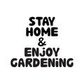 Stay home and enjoy gardening. Cute hand drawn doodle bubble lettering. Isolated on white background. Vector stock illustration