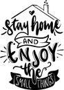 Stay Home And Enjoy The Small Thing