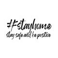 Stay home, stay safe and be positive. Hashtag lettering isolated on white background