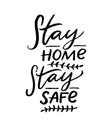 Stay home, stay safe. Motivational quote poster, coronavirus spread prevention tip. Quarantine slogan. Black handwritten