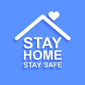 Stay home stay safe slogan with house icon. Protection campaign or measure from coronavirus, COVID-19. Stay home quote text