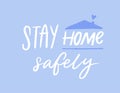 Stay home safely. Motivational quote poster, coronavirus spread prevention tip. Quarantine slogan handwritten on blue