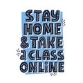 Stay home and take a class online. Hand drawn vector lettering. Study online during quarantine concept