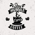 Stay humble and enjoy coffee. Premium motivational quote. Typography quote. Vector quote with white background