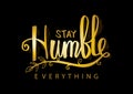 Stay humble everything. Royalty Free Stock Photo