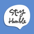Stay Humble. Hand drawn sticker bubble white speech logo. Good for tee print, as a sticker, for notebook cover