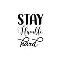 stay humble hard black letter quote