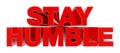 STAY HUMBLE red word on white background illustration 3D rendering