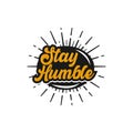 Stay Humble text slogan print for t shirt and other us. lettering slogan graphic vector illustration Royalty Free Stock Photo