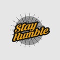 Stay Humble text slogan print for t shirt and other us. lettering slogan graphic vector illustration Royalty Free Stock Photo