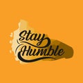 Stay Humble text slogan print for t shirt and other us. lettering slogan graphic vector illustration Royalty Free Stock Photo