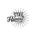 Stay Humble text slogan print for t shirt and other us. lettering slogan graphic vector illustration Royalty Free Stock Photo