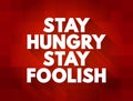 Stay Hungry Stay Foolish text quote, concept background