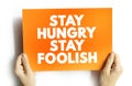Stay Hungry Stay Foolish text quote, concept background Royalty Free Stock Photo