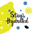 Stay hydrated. Hand lettering with illustration of lemon.
