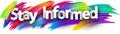 Stay informed paper word sign with colorful spectrum paint brush strokes over white