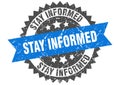 Stay informed stamp. stay informed grunge round sign. Royalty Free Stock Photo