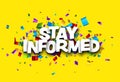 Stay informed sign over colorful cut out foil ribbon confetti background