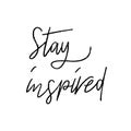 Stay inspired hand lettering on white background