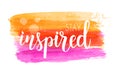 Stay inspired lettering on brushed background