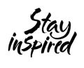 Stay inspired quote. Ink hand lettering. Modern brush calligraphy. Handwritten phrase. Inspiration graphic design typography eleme