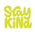 Stay Kind. Hand lettering colorful text. Design template for greeting cards, invitations, banners, gifts, prints and