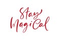 Stay magical hand lettering calligraphy inscription. Positive quote to poster, greeting card, t-shirt or mug design Royalty Free Stock Photo