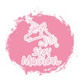 Stay magical lettering with unicorn.