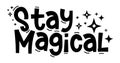 Stay magical. Typography, motivation, inspirational vector design.