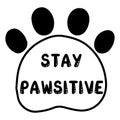 Stay pawsitive cat quote. Funny logo. Vector illustration.