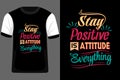 Stay Positive is Attitude Everything Typography T Shirt Design