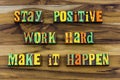 Stay positive life attitude work hard ambition happen