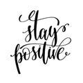 stay positive black and white hand written lettering positive quote