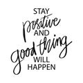 Stay positive and good thing will happen.