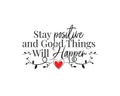 Stay positive and good things will happen, vector. Wording design, lettering. Motivational, inspirational beautiful life quotes