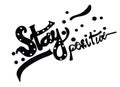 Stay positive inscription. Greeting card with calligraphy. Hand drawn lettering design. Photo overlay. Typography for