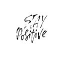Stay positive. Inspirational quote about happy. Dry brush calligraphy phrase. Lettering in boho style for print and Royalty Free Stock Photo