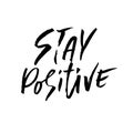 Stay positive. Inspirational quote about happy. Dry brush calligraphy phrase. Lettering in boho style for print and Royalty Free Stock Photo