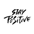 Stay positive. Inspirational quote about happy. Dry brush calligraphy phrase. Lettering in boho style for print and Royalty Free Stock Photo