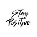 Stay positive. Inspirational quote about happy. Dry brush calligraphy phrase. Lettering in boho style for print and Royalty Free Stock Photo