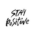 Stay positive. Inspirational quote about happy. Dry brush calligraphy phrase. Lettering in boho style for print and Royalty Free Stock Photo