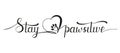 Stay positive lettering inscription with heart and cat or dog paw