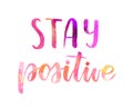 Stay positive - watercolor lettering