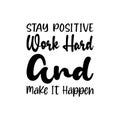 stay positive work hard and make it happen black letter quote Royalty Free Stock Photo