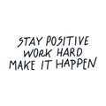 Stay positive work hard make it happen hand written quote Royalty Free Stock Photo