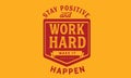 Stay Positive and work hard, make it happen Royalty Free Stock Photo